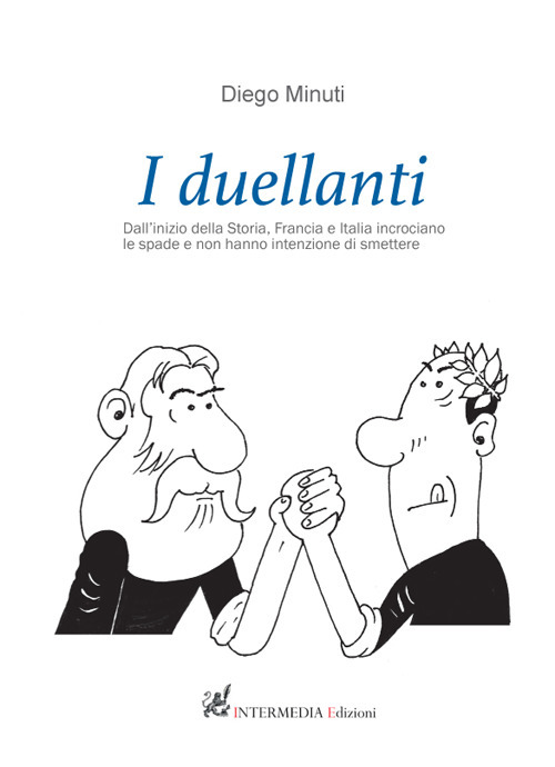 I duellanti. Dall'inizio della storia, Francia e Italia incrociano le spade e non hanno intenzione di smettere