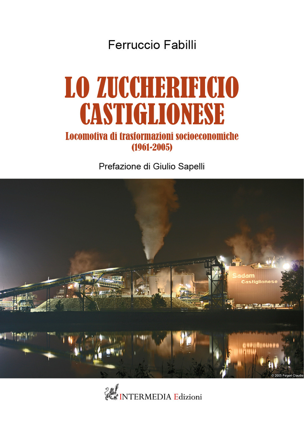 Lo zuccherificio castiglionese. Locomotiva di trasformazioni socieconomiche (1961-2005)