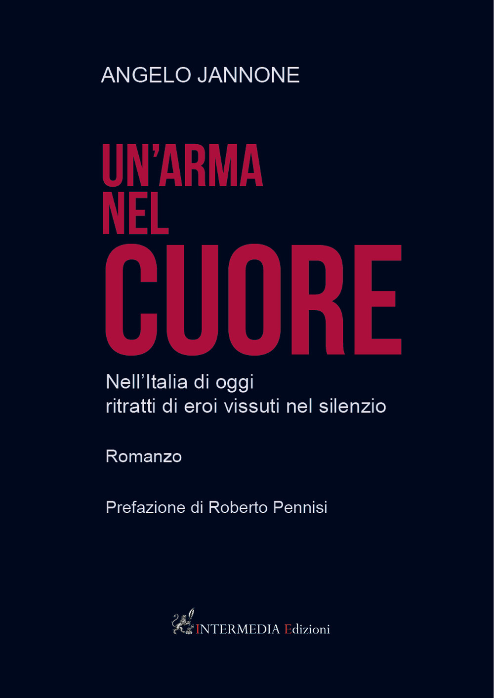 Un'arma nel cuore. Nell'Italia di oggi ritratti di eroi vissuti nel silenzio