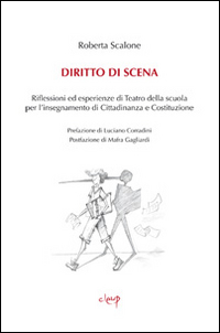 Diritto di scena. Riflessioni ed esperienze di teatro della scuola per l'insegnamento di cittadinanza e costituzione