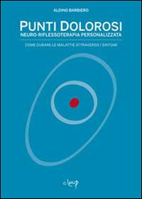 Punti dolorosi. Neuro-riflessoterapia personalizzata. Come curare le malattie attraverso i sintomi