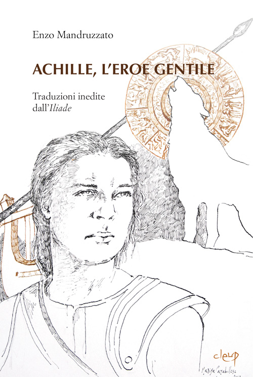 Achille, l'eroe gentile. Traduzioni inedite dall'Illiade