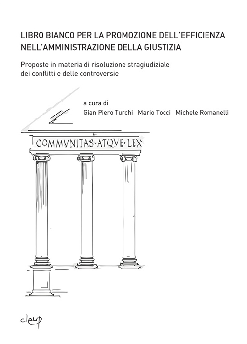 Libro bianco per la promozione dell'efficienza nell'amministrazione della giustizia. Proposte in materia di risoluzione stragiudiziale dei conflitti...