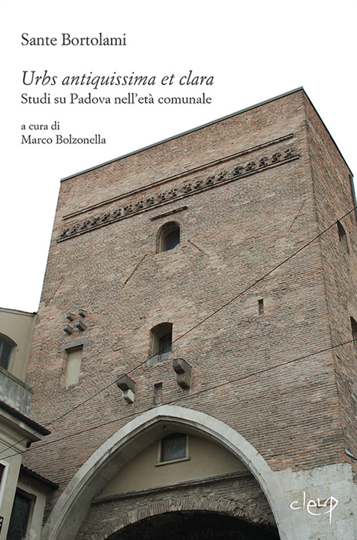 Urbs antiquissima et clara. Studi su Padova nell'età comunale
