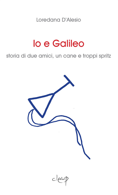 Io e Galileo. Storia di due amici, un cane e troppi spritz