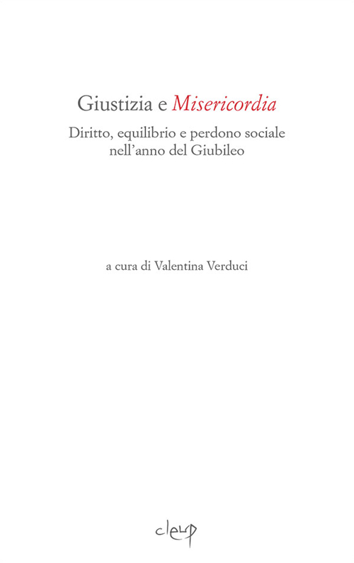 Giustizia e misericordia. Diritto, equilibrio e perdono sociale nell'anno del Giubileo