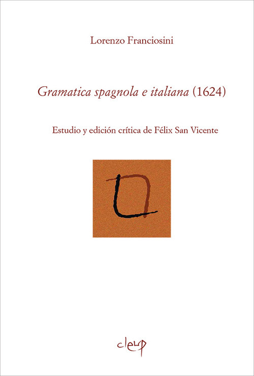 Gramatica spagnola e italiana (1624). Estudio y edicíon crítica de Felix San Vicente. Ediz. bilingue