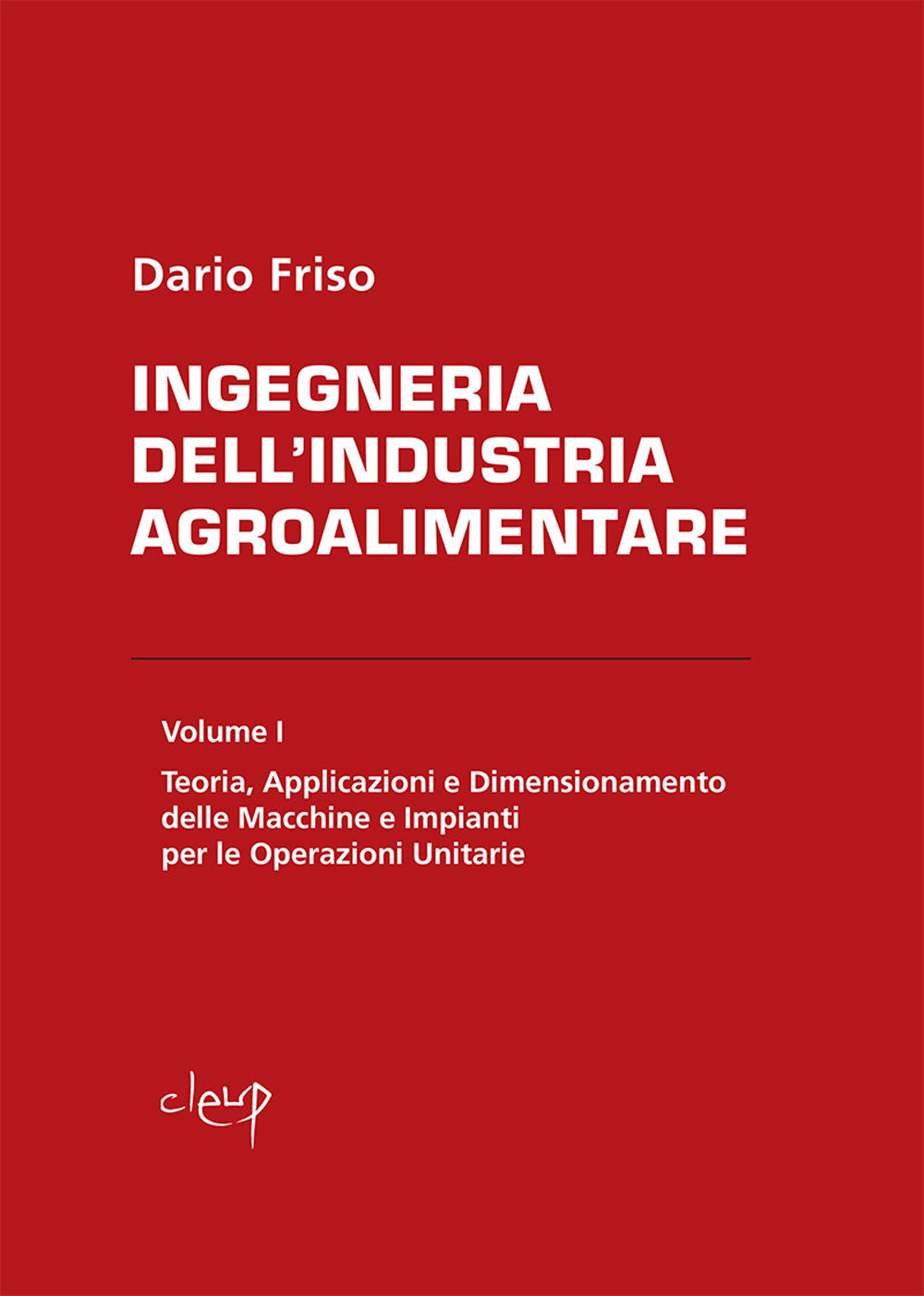 Ingegneria dell'industria agroalimentare. Vol. 1: Teoria, applicazioni e dimensionamento delle macchine e impianti per le operazioni unitarie