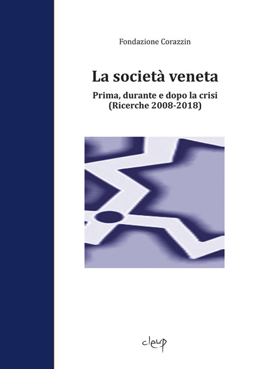 La società veneta. Prima, durante e dopo la crisi. (Ricerche 2008-2018)