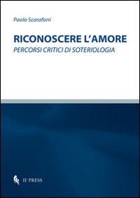 Riconoscere l'amore. Percorsi critici di soteriologia