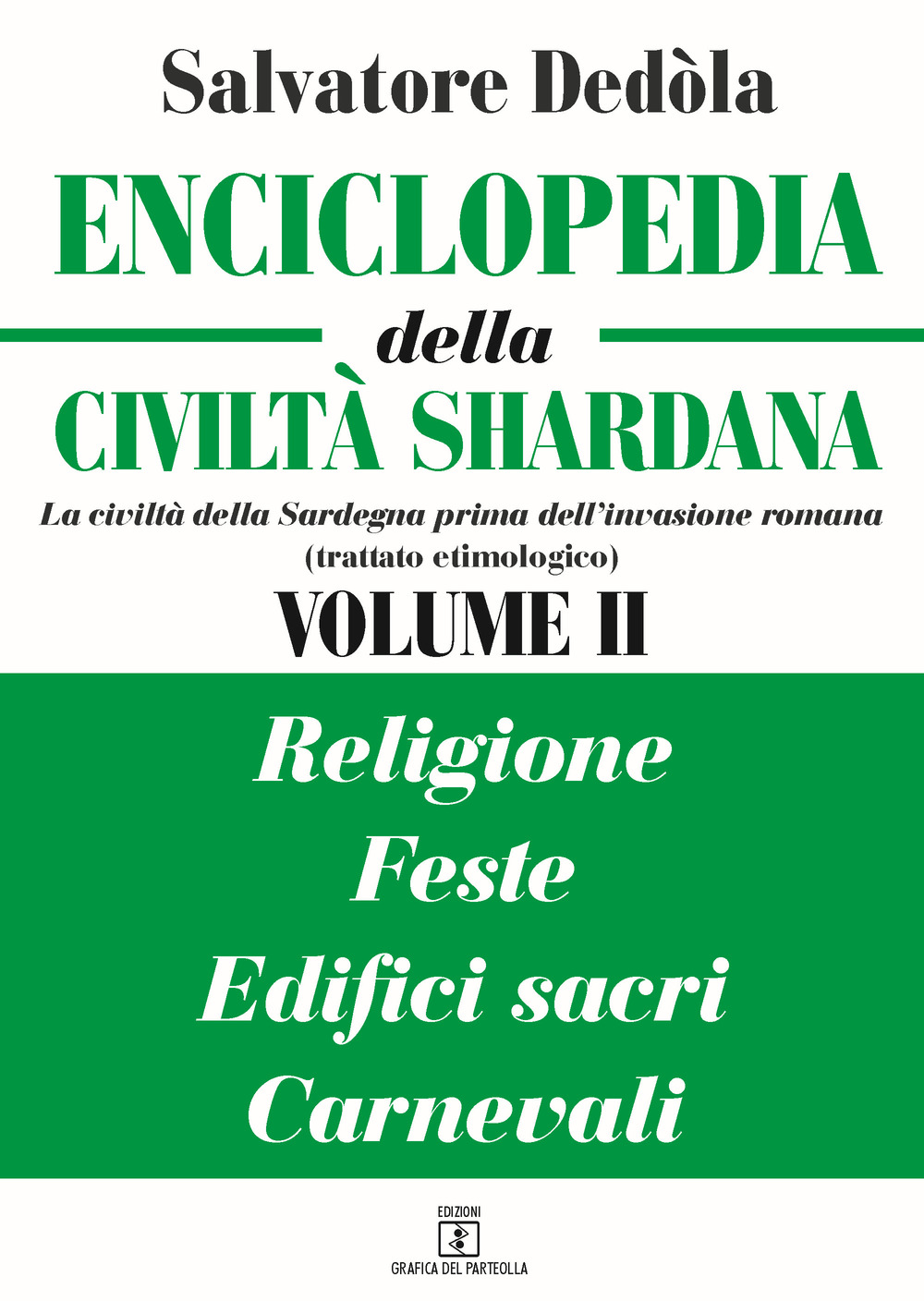 Enciclopedia della civiltà shardana. La civiltà della Sardegna prima dell'invasione romana (trattato etimologico). Ediz. italiana e sarda. Vol. 2: Religioni, feste, edifici sacri, carnevali