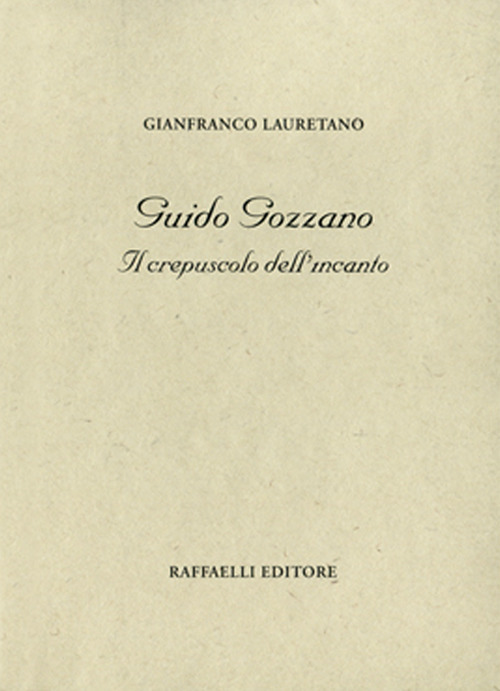 Guido Gozzano. Il crepuscolo dell'incanto