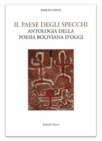 Il paese degli specchi. Antologia della poesia boliviana d'oggi. Testo spagnolo a fronte. Ediz. bilingue