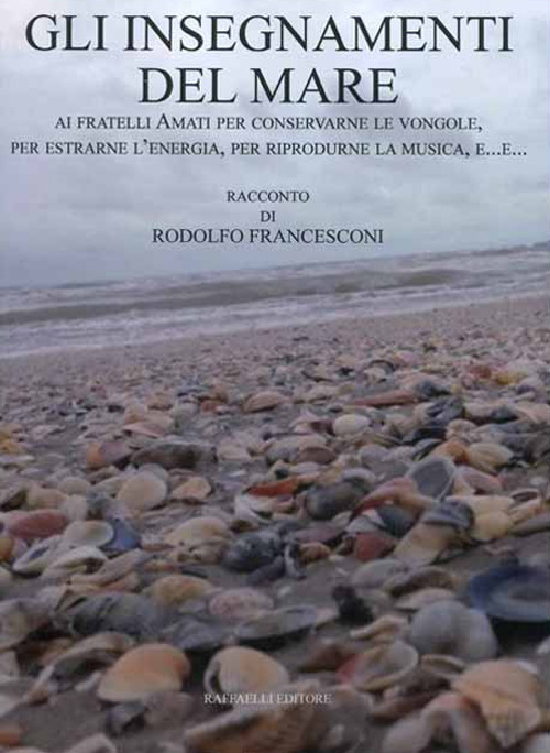 Gli insegnamenti del mare. Ai fratelli Amati per conservarne le vongole, per estrarne l'energia, per riprodurne la musica, e...