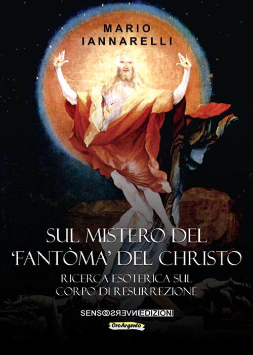 Sul mistero del «fantòma» del Christo. Ricerca esoterica sul Corpo di Resurrezione