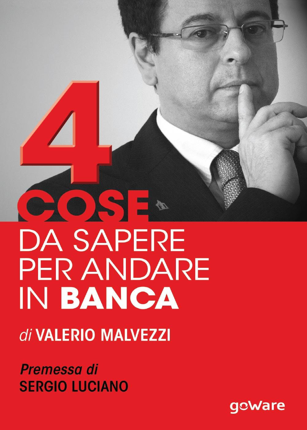 Quattro cose da sapere per andare in banca. Tecniche per ottenere finanziamenti e accedere al mercato del credito, per le piccole e medie imprese (PMI)