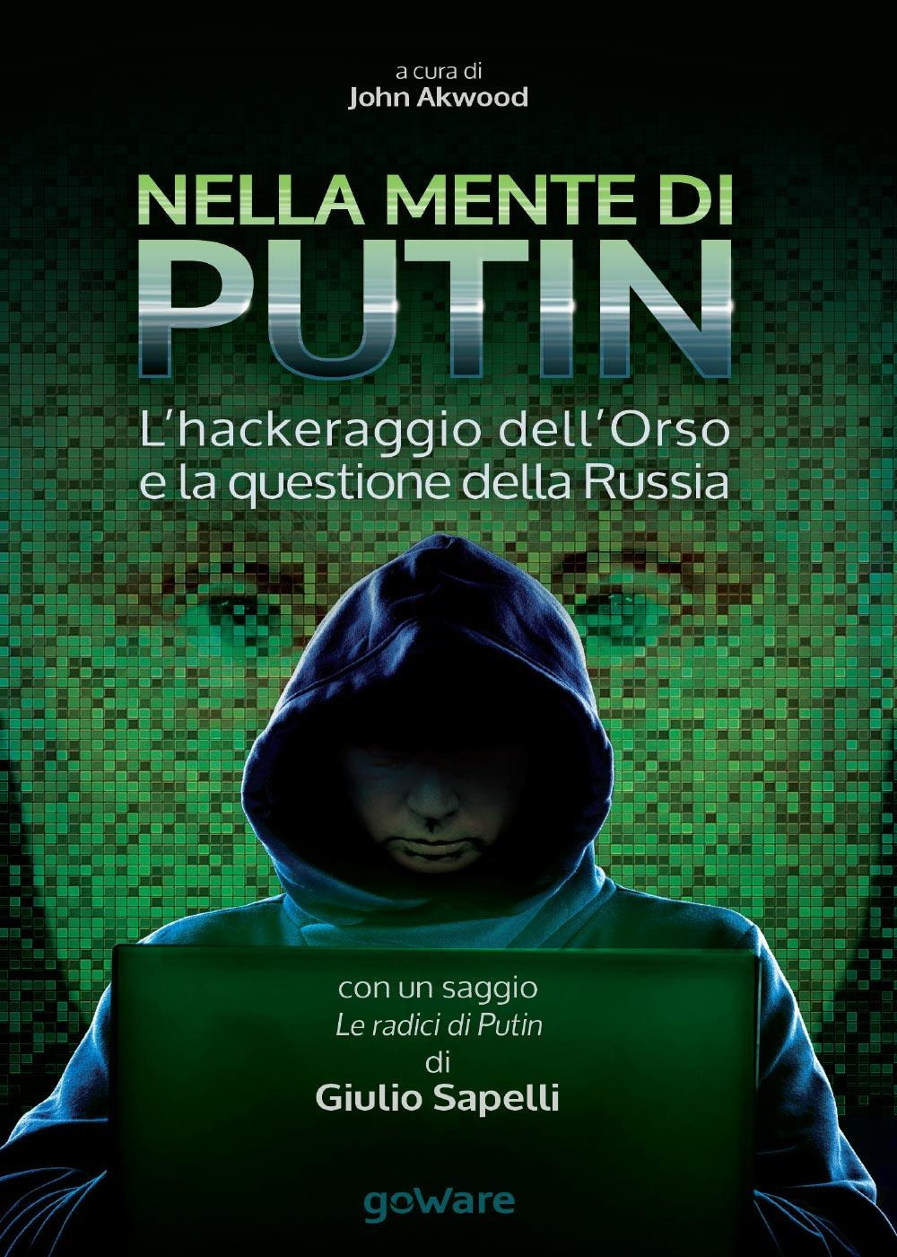 Nella mente di Putin. L'hackeraggio dell'Orso e la questione della Russia