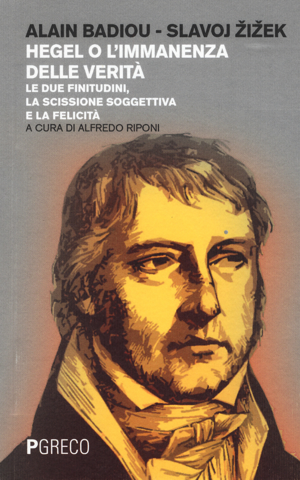 Hegel o l'immanenza della verità. Le due finitudini, la scissione soggettiva e la felicità