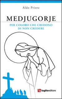 Medjugorje. Per coloro che credono di non credere