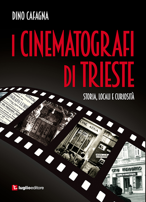 I cinematografi di Trieste. Storia, locali e curiosità