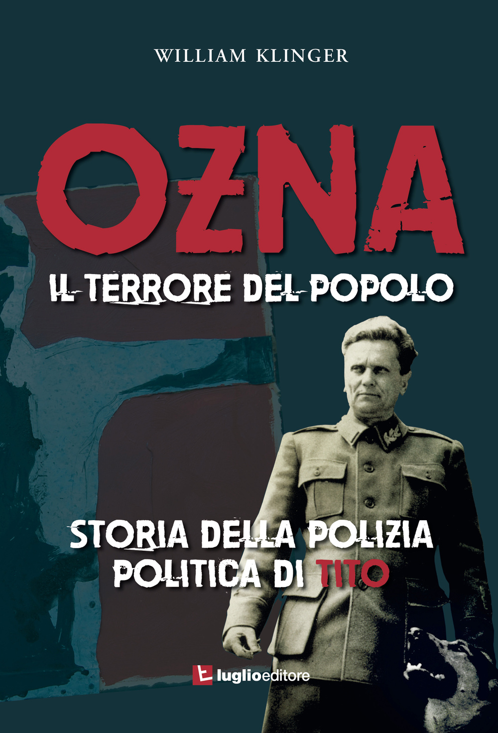 Ozna. Il terrore del popolo. Storia della polizia politica di Tito