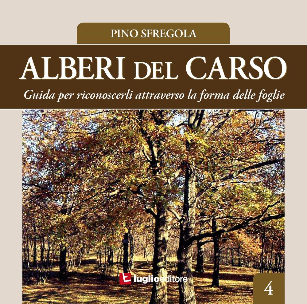 Alberi del Carso. Guida per riconoscerli attraverso la forma delle foglie. Vol. 4