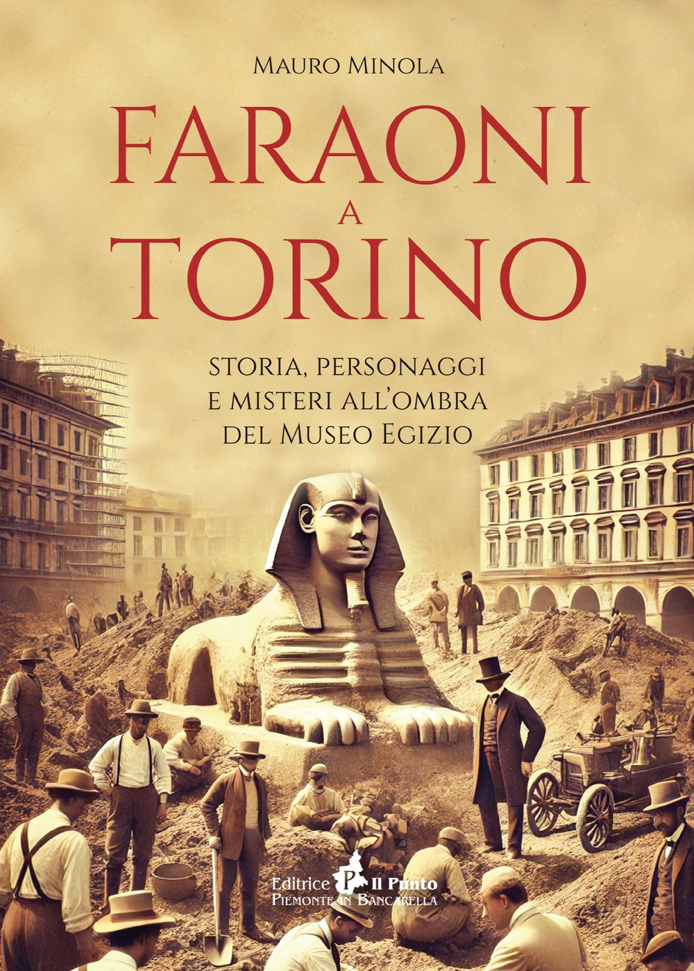 Faraoni a Torino. Storia, personaggi e misteri all'ombra del Museo Egizio