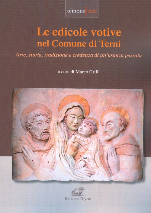 Le edicole votive nel Comune di Terni. Arte, storia, tradizione e credenza di un'usanza passata