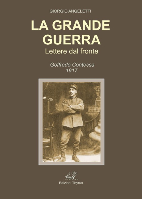 La grande guerra. Lettere dal fronte. Goffredo Contessa 1917