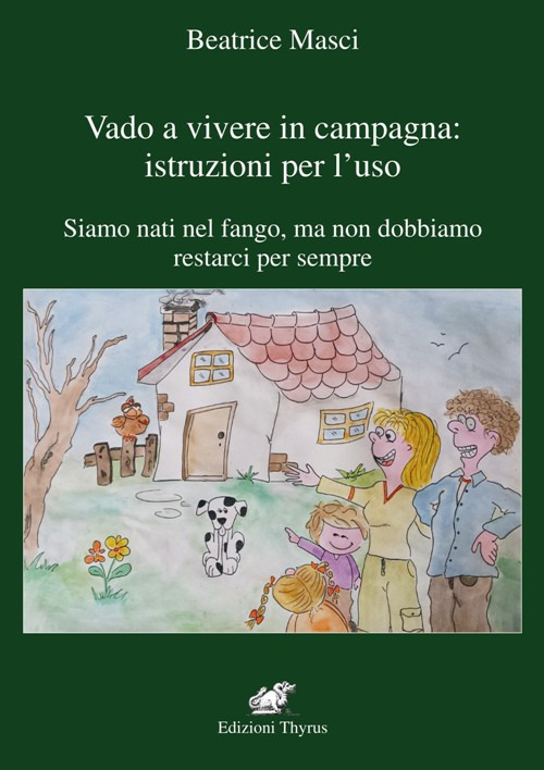 Vado a vivere in campagna: istruzione per l'uso. Siamo nati nel fango, ma non dobbiamo restarci per sempre