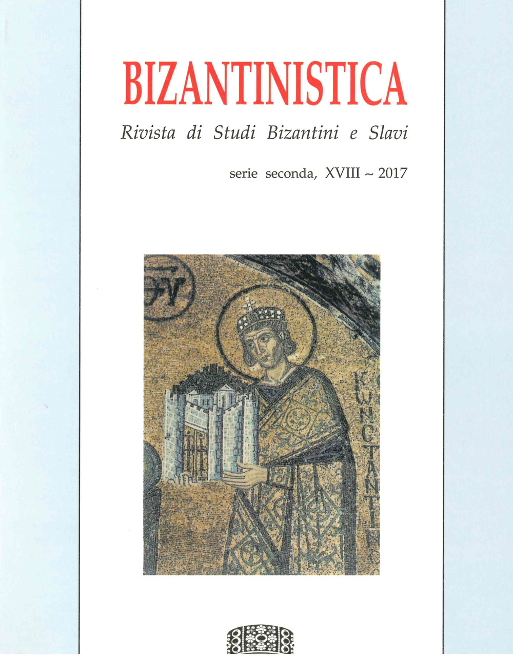 Bizantinistica. Rivista di studi bizantini e slavi. 2ª serie (2017). Vol. 18