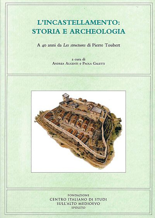 L'incastellamento: storia e archeologia. A 40 anni da Les structures di Pierre Toubert