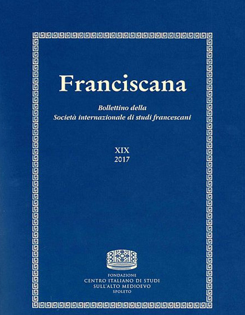 Franciscana. Bollettino della Società internazionale di studi francescani (2017). Vol. 19