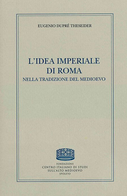 L'idea imperiale di Roma nella tradizione del medioevo