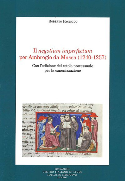 Il negotium imperfectum per Ambrogio da Massa (1240-1257). Con l'edizione del rotolo processuale per la canonizzazione
