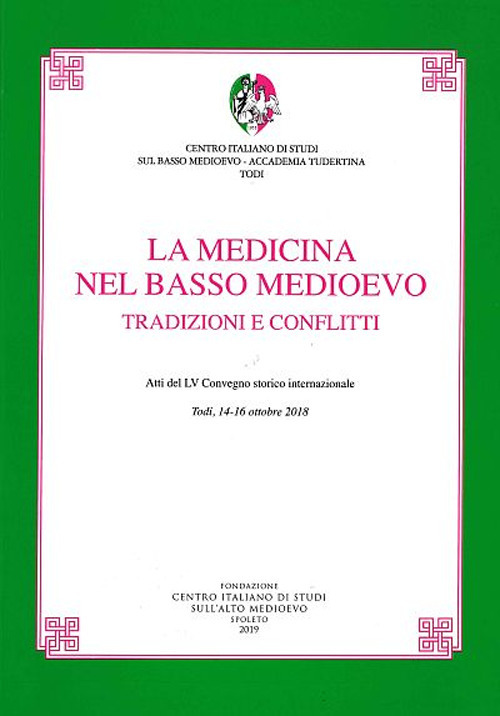 La medicina nel basso medioevo. Tradizioni e conflitti. Atti del LV Convegno storico internazionale (Todi, 14-16 ottobre 2018)