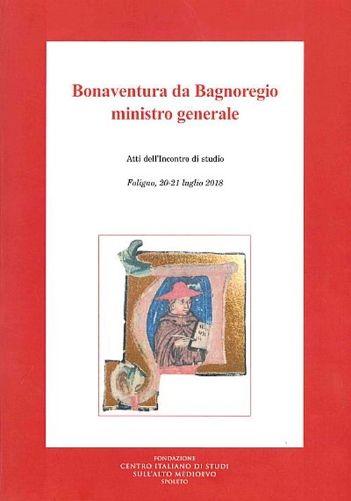 Bonaventura da Bagnoregio ministro generale. Atti dell'Incontro di studio (Foligno, 20-21 luglio 2018)