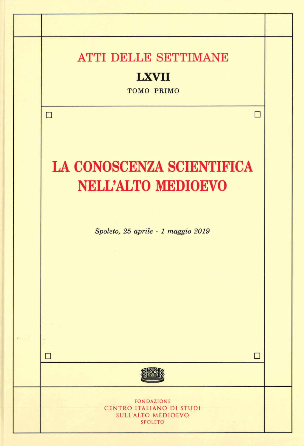 La conoscenza scientifica nell'alto medioevo. Atti della settimana di studio (Spoleto, 25 aprile-1° maggio 2019)