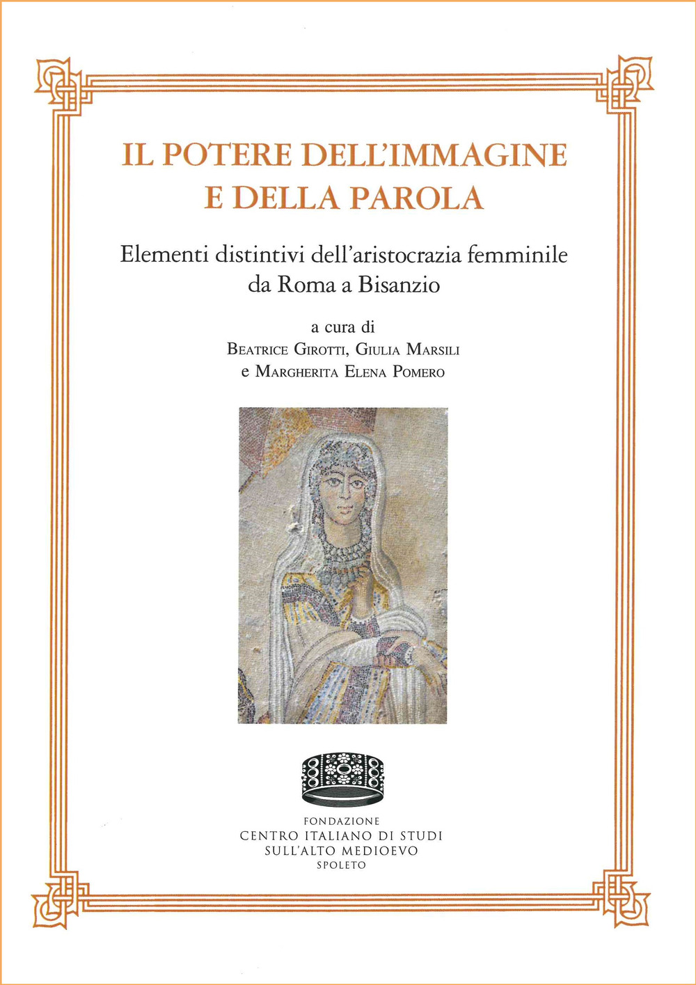 Il potere dell'immagine e della parola. Elementi distintivi dell'aristocrazia femminile da Roma a Bisanzio