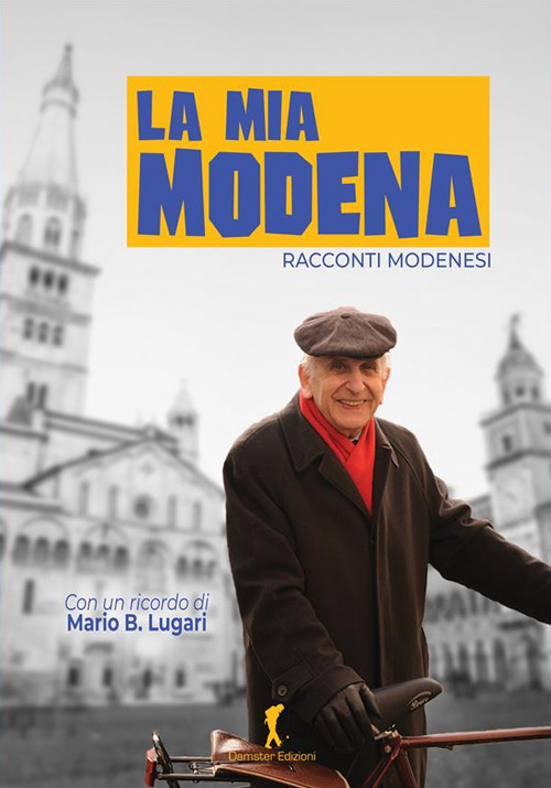 La mia Modena. Racconti modenesi