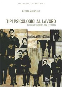 Tipi psicologici al lavoro. Lavorare insieme con efficacia