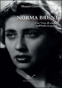 Norma Bruni. Una «voce di carne» nell'Italia in guerra