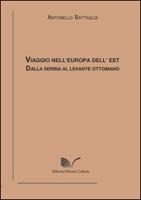 Viaggio nell'Europa dell'Est. Dalla Serbia al Levante ottomano