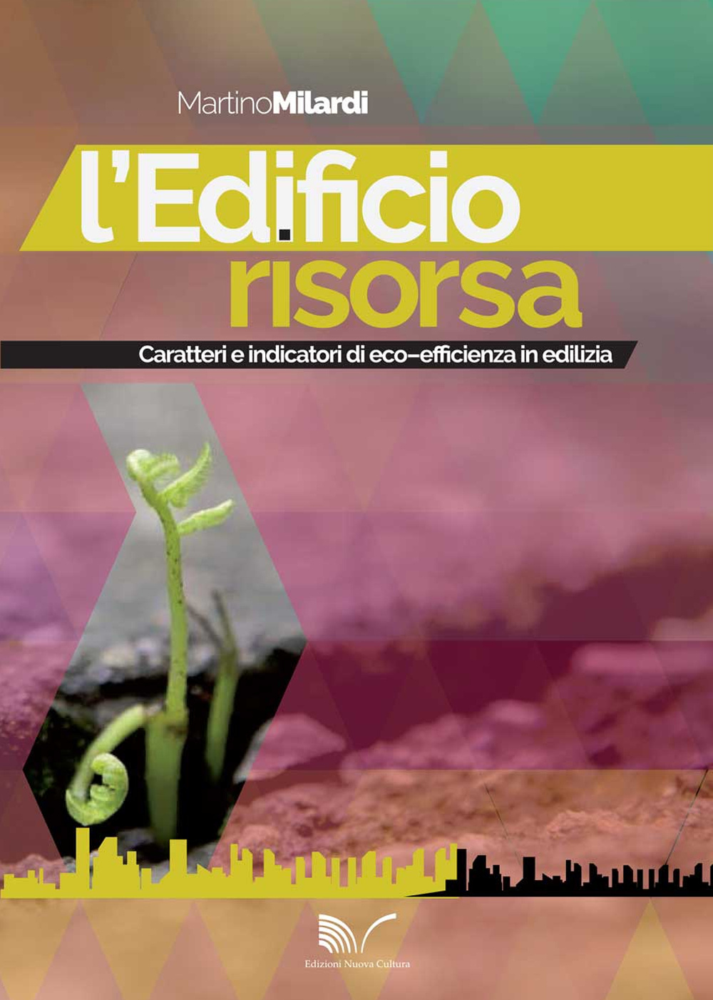 L'edificio risorsa. Caratteri e indicatori di eco-efficienza in edilizia