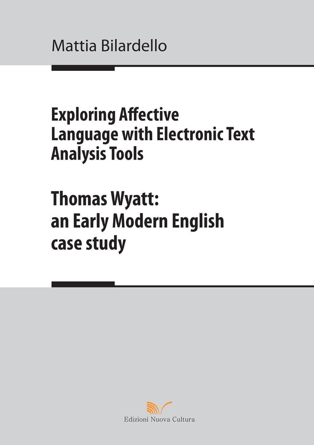 Exploring affective language with electronic text analysis tools. Thomas Wyatt. An early modern english case study