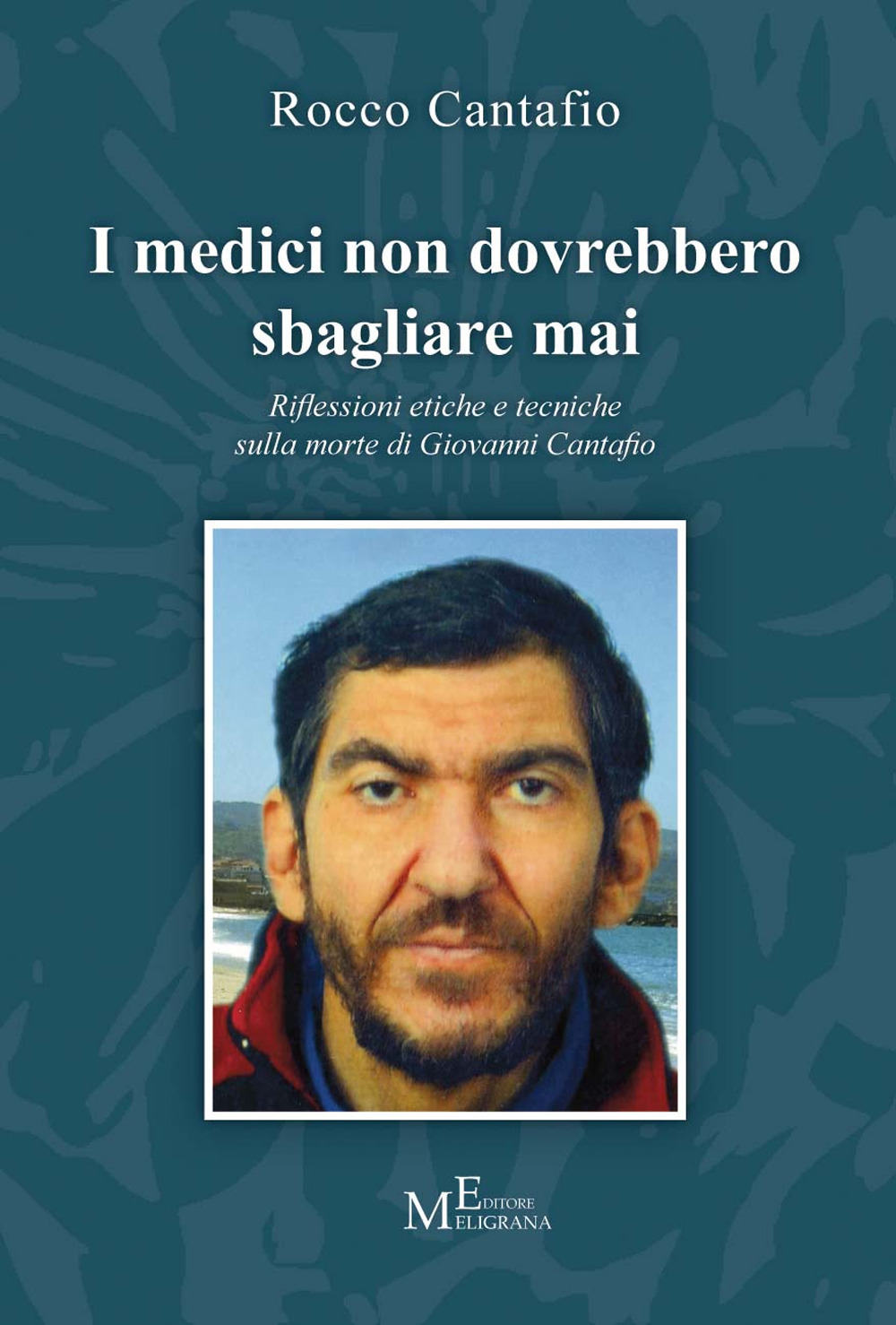 I medici non dovrebbero sbagliare mai. Riflessioni etiche e tecniche sulla morte di Giovanni Cantafio