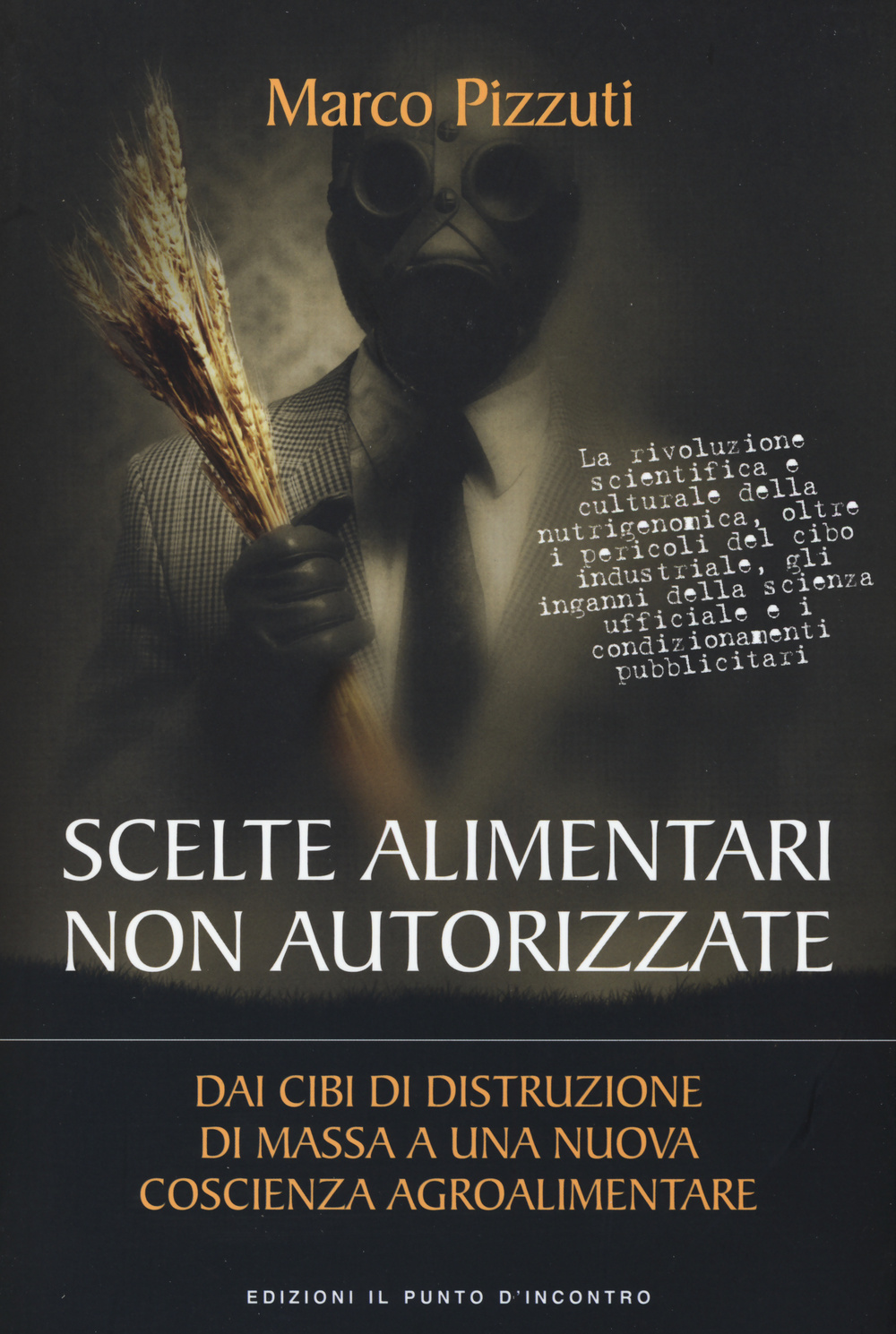 Scelte alimentari non autorizzate. Dai cibi di distruzione di massa a una nuova coscienza agroalimentare