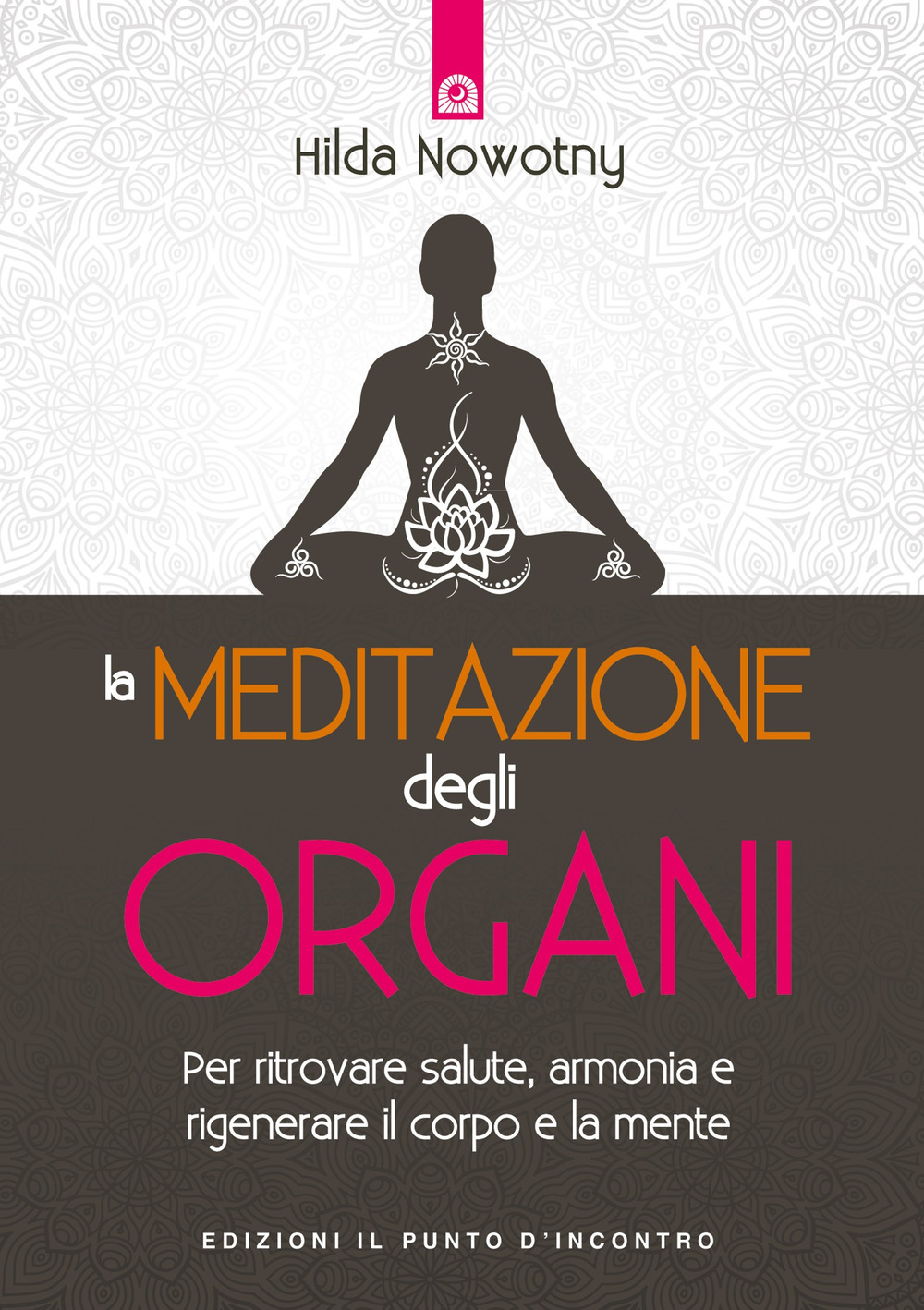 La meditazione degli organi. Per ritrovare salute, armonia e rigenerare il corpo e la mente. Nuova ediz.