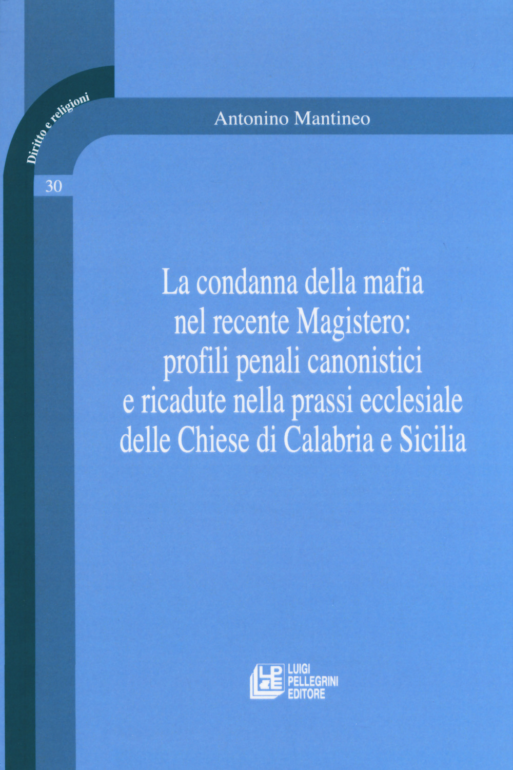 La condanna della mafia nel recente Magistero: profili penali canonistici e ricadute nella prassi ecclesiale delle Chiese di Calabria e Sicilia