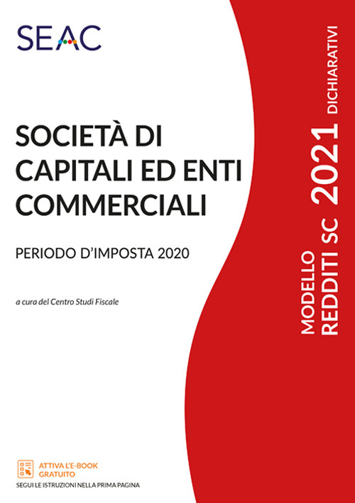 Modello redditi 2021. Società di capitali ed enti commerciali. Periodo d'imposta 2020